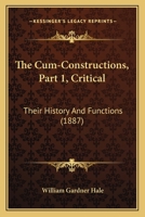 The Cum-Constructions, Part 1, Critical: Their History And Functions 1437305059 Book Cover