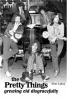 The Pretty Things: Growing Old Disgracefully 0946719454 Book Cover