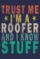 Trust Me I'm A Roofer And I Know Stuff: Funny Vintage Roofer Gifts Journal 165462814X Book Cover