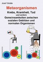 Metaorganismen: Krebs, Krankheit, Tod und weitere Gemeinsamkeiten zwischen sozialen Gebilden und normalen Organismen 3833450223 Book Cover