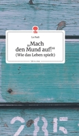 "Mach den Mund auf!". Life is a Story (German Edition) 3990871234 Book Cover