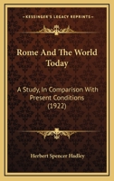 Rome and the World Today: A Study, in Comparison with Present Conditions, of the Reorganization of Civilization Under the Roman Empire Which Brought to a War-Worn World Two Hundred Years of Peace 1167015096 Book Cover