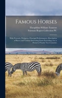 Famous Horses: With Portraits, Pedigrees, Principal Performances, Description of Races and Various Interesting Items Extending Over a Period of Nearly Two Centuries 101350710X Book Cover