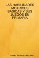 LAS HABILIDADES MOTRICES BÁSICAS Y SUS JUEGOS EN PRIMARIA 1847994555 Book Cover