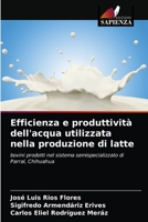 Efficienza e produttività dell'acqua utilizzata nella produzione di latte: bovini prodotti nel sistema semispecializzato di Parral, Chihuahua 620331868X Book Cover