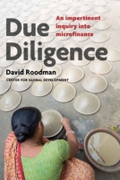Due Diligence: An Impertinent Inquiry into Microfinance 1933286482 Book Cover