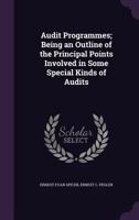 Audit programmes; being an outline of the principal points involved in some special kinds of audits 1341180093 Book Cover