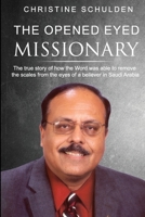 The Opened Eyed Missionary : How the Word Came by Accident to Open the Eyes of a Believer in Pakistan 0999257773 Book Cover