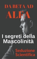 Da beta ad alfa I segreti della mascolinità B0BWC2YRBH Book Cover