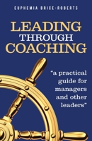 Leading Through Coaching: A Practical Guide for Managers and Other Leaders 1737280507 Book Cover