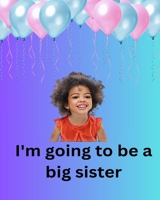 I'm Going To Be A Big Sister 108813114X Book Cover