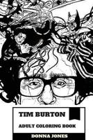 Tim Burton Adult Coloring Book: Award Winning American Horror and Fantasy Producer, Published Author and Animator Inspired Adult Coloring Book 1986435806 Book Cover