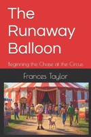 The Runaway Balloon: Beginning the Chase at the Circus (The Big Balloon Chase) B0GN7LK9PS Book Cover