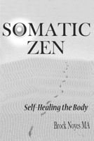 Somatic Zen: Self-Healing the Body B08RB8PYJR Book Cover
