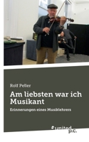 Am liebsten war ich Musikant: Erinnerungen eines Musiklehrers (German Edition) 3710324521 Book Cover