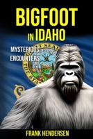 Bigfoot in Idaho: Mysterious Encounters B0BT79NTQ4 Book Cover