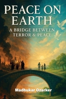 Peace On Earth: A Bridge Between Terror & Peace 1969324597 Book Cover