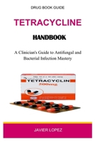 Tetracycline Handbook: A Clinician's Guide to Antifungal and Bacterial Infection Mastery B0CPNCRF3H Book Cover