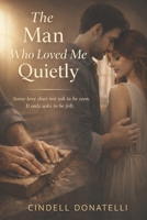 The Man Who Loved Me Quietly B0GN94VS2D Book Cover