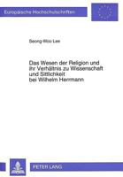 Das Wesen Der Religion Und Ihr Verhaeltnis Zu Wissenschaft Und Sittlichkeit Bei Wilhelm Herrmann 3631481411 Book Cover