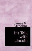 His Talk With Lincoln 0548473366 Book Cover