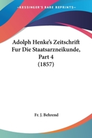 Adolph Henke's Zeitschrift Fur Die Staatsarzneikunde, Part 4 (1857) 1168084407 Book Cover