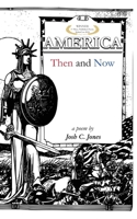 AMERICA Then and Now: a poem by Josh C. Jones B0CM9VHT1W Book Cover