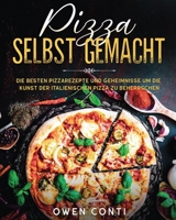 Pizza Selbst Gemacht: Die Besten Pizzarezepte und Geheimnisse um die Kunst der Italienischen Pizza zu Beherrschen 1801743266 Book Cover