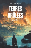 TERRES BRÛLÉES: Quand l'écologie devient un crime (French Edition) B0FCFP7TYV Book Cover