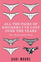 All The Pairs Of Knickers I've Lost Over The Years - The Memorable Ones: Lesbian Romance, Bisexual Romance, Interracial Romance, Erotica Short Stories 1532748337 Book Cover
