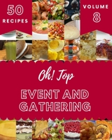 Oh! Top 50 Event And Gathering Recipes Volume 8: Best-ever Event And Gathering Cookbook for Beginners B096W3M1S8 Book Cover