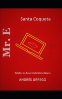 Mr. E: Relatos de emprendimiento Ácido - Santa Coqueta B0BQG6X178 Book Cover