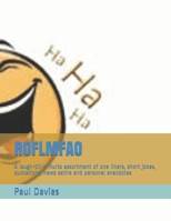 ROFLMFAO: A laugh-till-it-hurts assortment of one liners, short jokes, quotations, news satire and personal anecdotes 1659252113 Book Cover