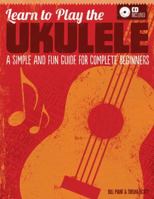 Learn to Play the Ukulele: A Simple and Fun Guide for Complete Beginners 1565236874 Book Cover