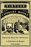Vegetarian Menus for All Seasons - A Collection of Recipes 1447408284 Book Cover