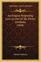 An Enquiry Respecting Love As One Of The Divine Attributes 1377365298 Book Cover
