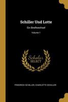 Schiller Und Lotte: Ein Breifwechsel; Volume 1 1022186159 Book Cover