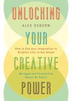 Unlocking Your Creative Power: How to Use Your Imagination to Brighten Life, to Get Ahead 0761847006 Book Cover