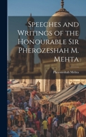Speeches and Writings of the Honourable Sir Pherozeshah M. Mehta 1021396982 Book Cover