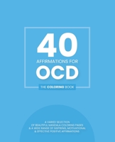 40 Affirmations For OCD: The Coloring Book: Inspiring Motivational Texts With 40 Beautiful Mandala Designs Obsessive Compulsive Disorder Perfec B084DG2YVG Book Cover