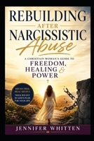 REBUILDING AFTER NARCISSISTIC ABUSE: A CHRISTIAN WOMAN’S GUIDE TO FREEDOM, HEALING & POWER B0F7FMH5XC Book Cover