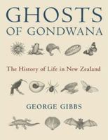 Ghosts of Gondwana: The History of Life in New Zealand 1877333484 Book Cover