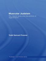 Muscular Judaism: The Jewish Body and the Politics of Regeneration 0415593409 Book Cover