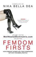 FEMDOM FIRSTS: How Dominant Women And Their Submissives Got Into The BDSM Lifestyle - Volume 1 of the WellHeeledDominatrix.com Collection 1626464375 Book Cover
