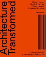 Architecture Transformed: The Digital Image in Architecture 1980-2020 3035624488 Book Cover