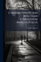 L'Abstraction Et Son Role Dans L'Education Intellectuelle: Etude De Psychologie Appliquee (1907) 1144377870 Book Cover