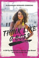Think Like a Boss:: A 38-Tip Workbook to Master Your Brand from the Inside Out B0CR5NFX81 Book Cover