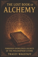 The Lost Book of Alchemy: Forbidden Knowledge and the Secrets of the Philosopher’s Stone B0DYNQ4H4S Book Cover
