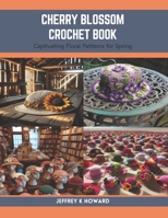 Cherry Blossom Crochet Book: Captivating Floral Patterns for Spring B0CRDZ4YSL Book Cover