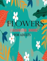 Flowers Coloring Book for Adults: 45+ Flower designs will provide hours of fun, stress relief, creativity, and relaxation B08FP3WGB6 Book Cover